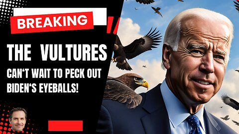 The VULTURES want BIDEN