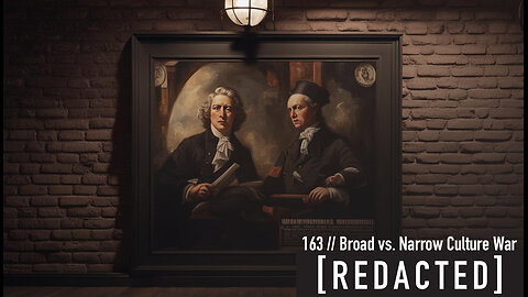 163: Broad vs Narrow Culture War