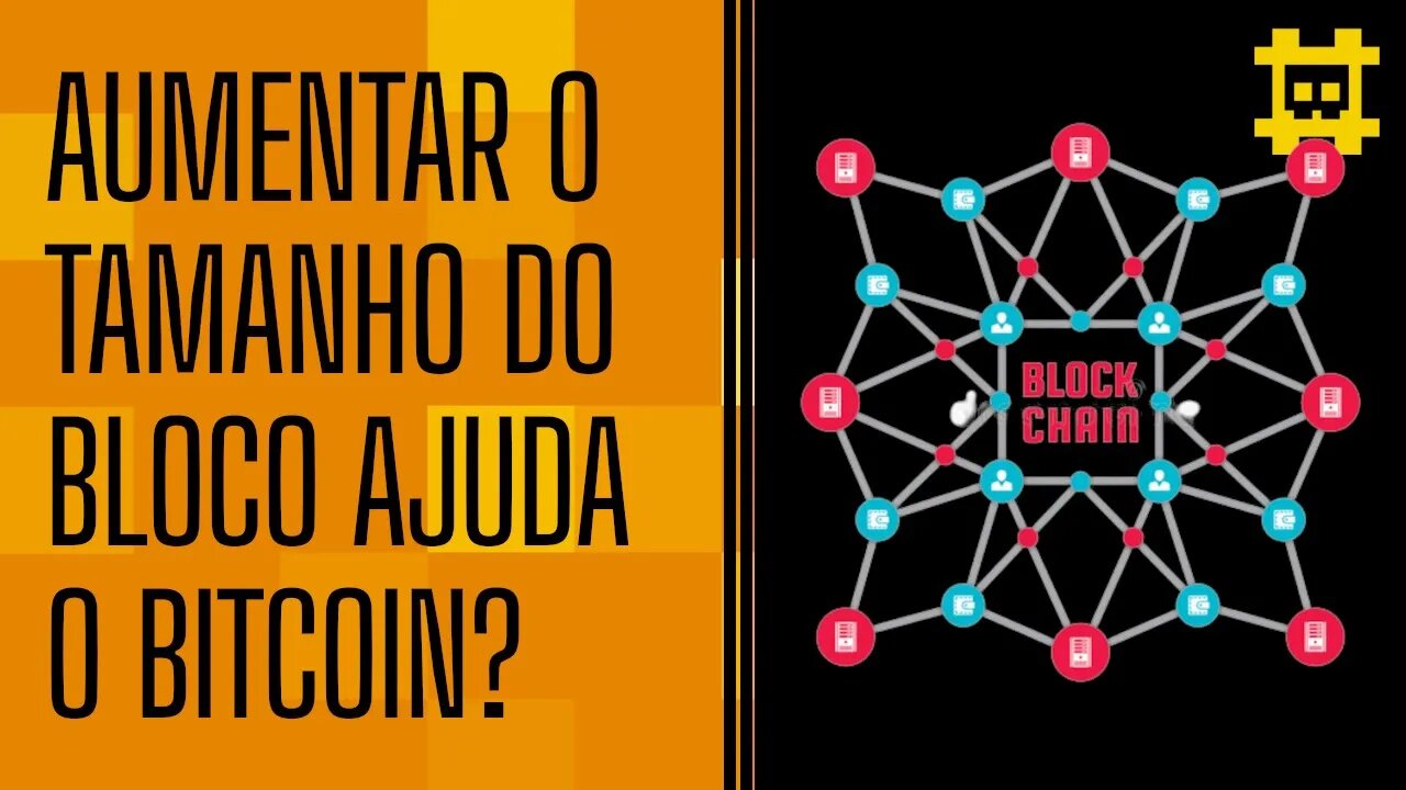 Aumentar o bloco do Bitcoin ajudaria na escalabilidade? - [CORTE]