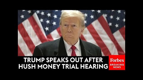 Trump Speaks Out After NYC Hush Money Trial, Appeals Court Bond Victory
