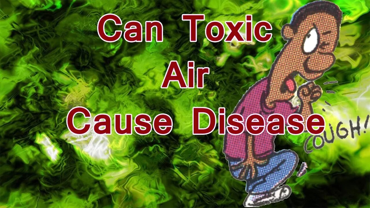 Toxic Air Causes Disease