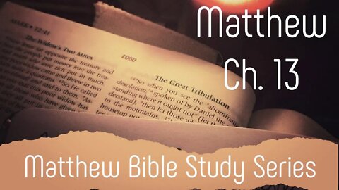 Matthew Ch. 13 Bible Study: End Times Evangelism and the Responsibilities of a Disciple Maker