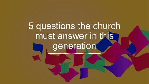 5 Questions the Church Must Answer in This Generation