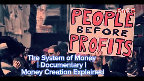 Part 5: The System of Money | Documentary | Money Creation Explained