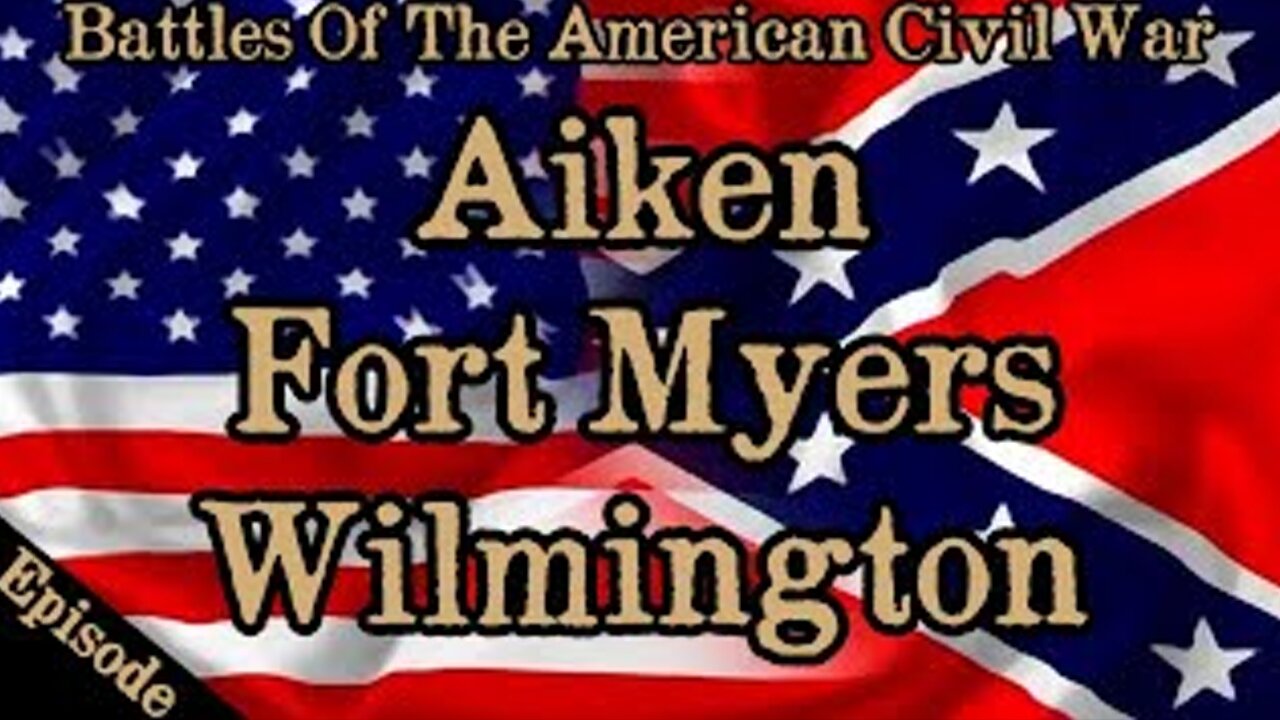 Battles Of The American Civil War | Ep. 134 | Aiken | Fort Myers | Wilmington