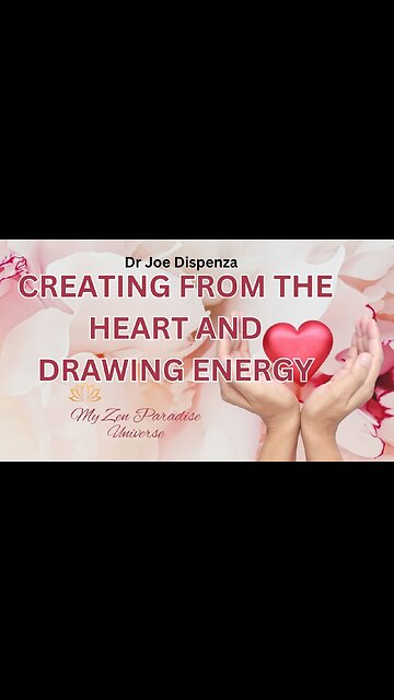 CREATING FROM THE HEART AND DRAWING ENERGY: Dr Joe Dispenza