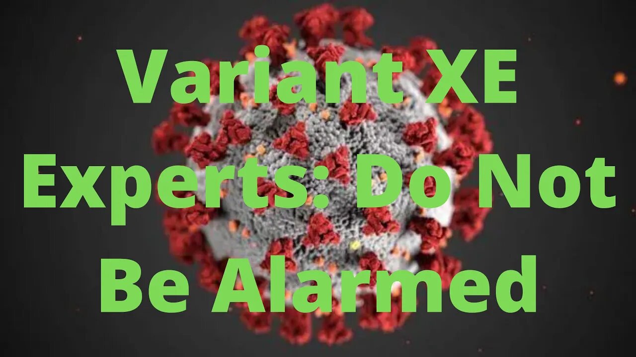 Covid Variant XE Eperts Say Do Not Be Alarmed