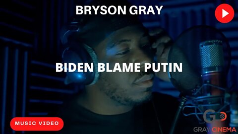 Bryson Gray - BIDEN BLAME PUTIN [Music Video] #Biden #putin