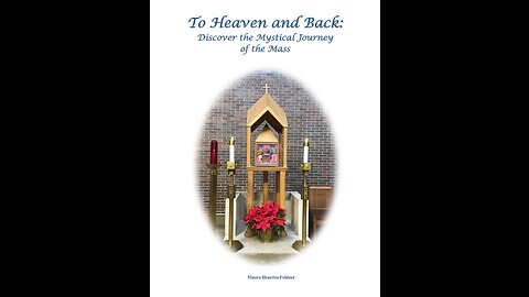 To Heaven and Back: Discover the Mystical Journey of the Mass