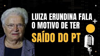 Luiza Erundina fala o motivo de ter saído do PT [Partido dos Trabalhadores]