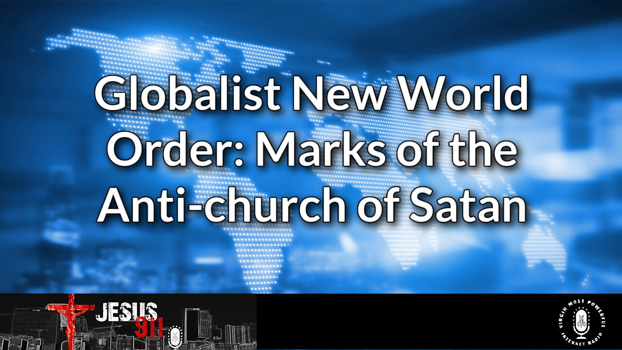 07 Mar 23, Jesus 911: Globalist New World Order: Marks of the Anti-church of Satan