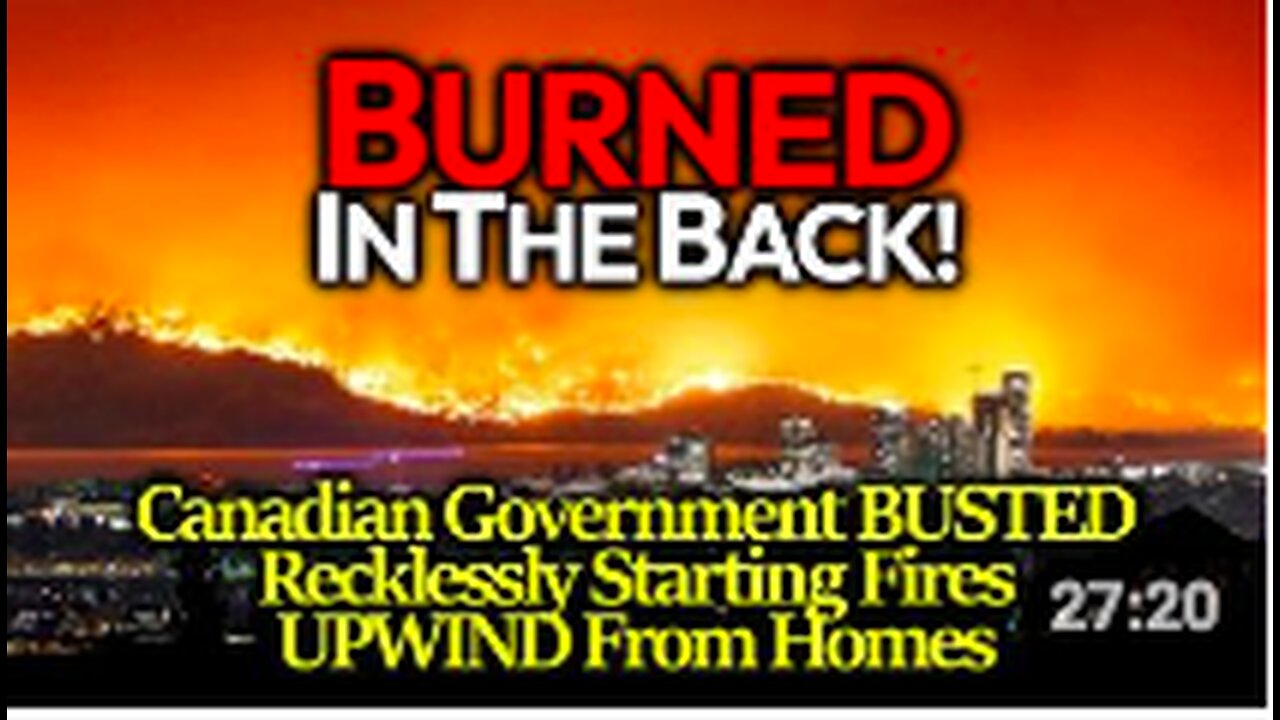 BURNED IN THE BACK: More Are Blaming Govt For Starting Canadian Fire Upwind From Community