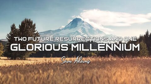 Sam Adams - TWO Future Resurrections and One GLORIOUS Millennium