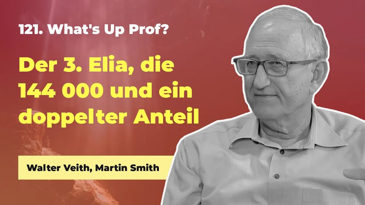 121. Der 3 Elia, die 144.000 und ein doppelter Anteil # Walter Veith, Martin Smith # Whats Up Prof?