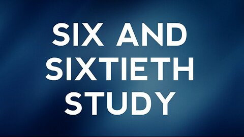 Six and Sixtieth Study