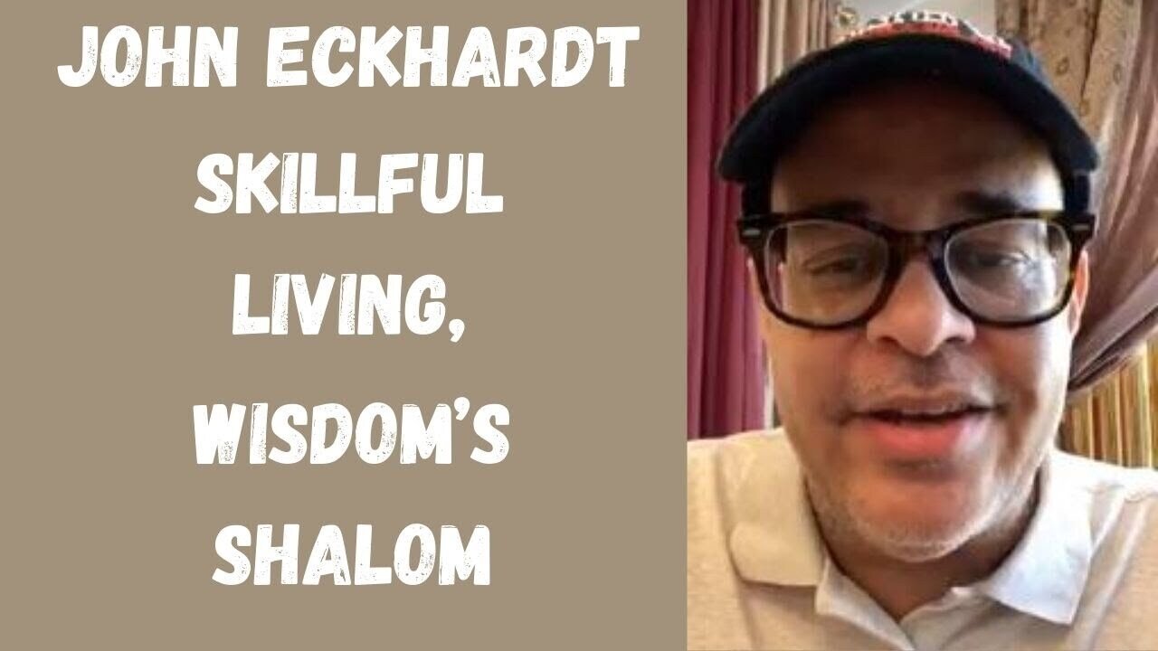 John Eckhardt-Skillful Living, Wisdom’s Shalom