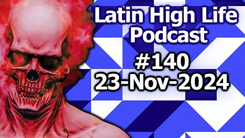 Latin High Life Podcast #140 | 23-Nov-2024