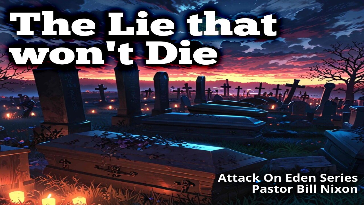 Attack on Eden Pt. 8, The Lie that won't Die | Bill Nixon | November 22, 2024