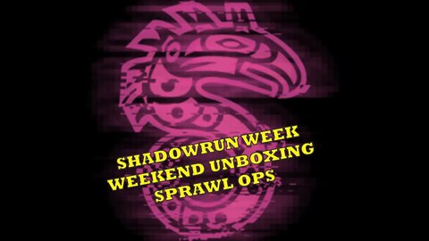 Shadowrun Week - Weekend Unboxing - Sprawl Ops