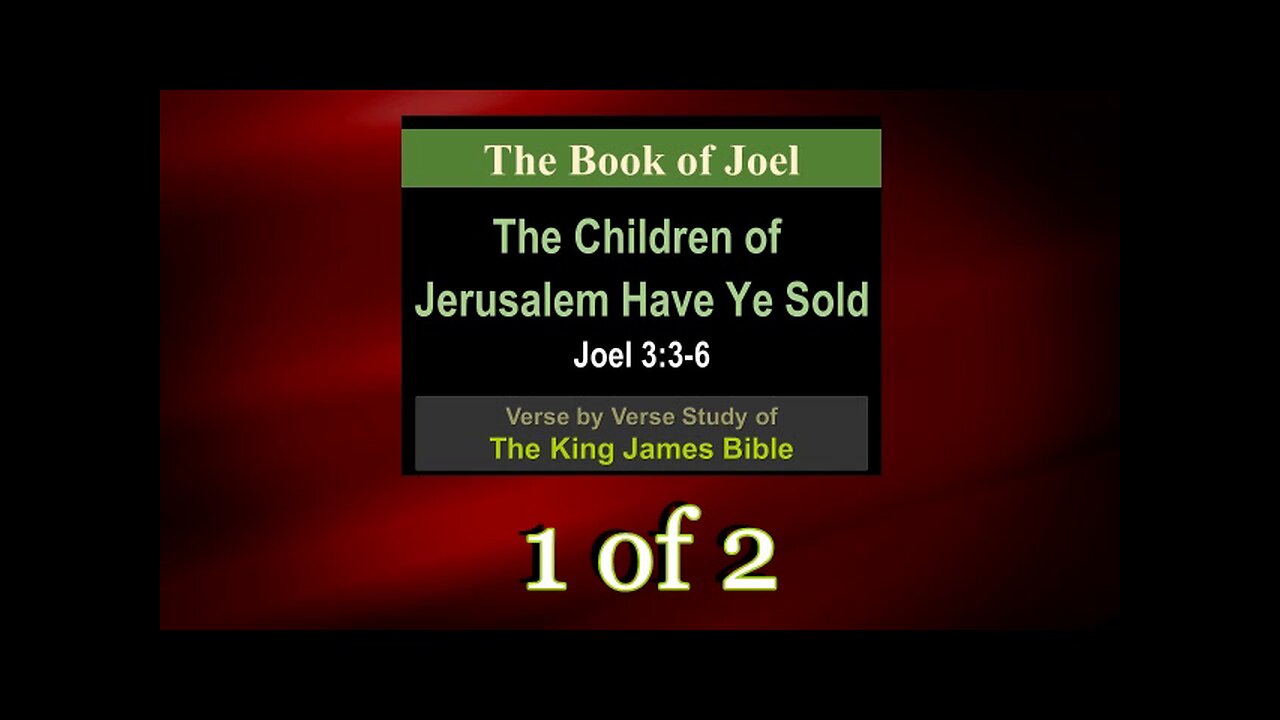 021 The Children of Jerusalem Have Ye Sold (Joel 3:3-6) 1 of 2