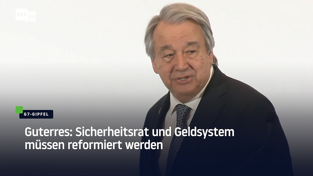 Guterres: Sicherheitsrat und Geldsystem müssen reformiert werden