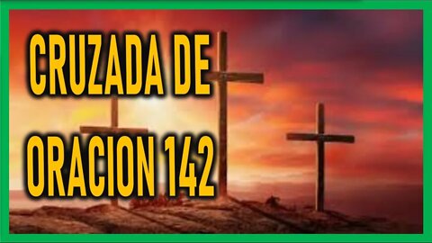 CRUZADA DE ORACION 142