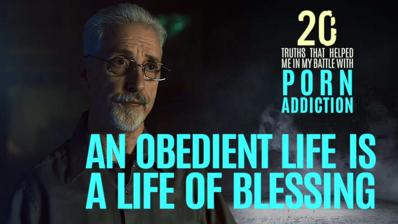 An Obedient Life is a Life of Blessing | 20 Truths that Help in the Battle with P*rn Addiction
