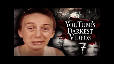 YouTube's Darkest Videos 7