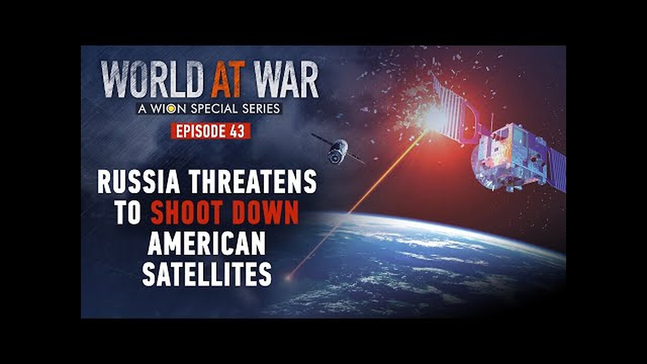 World at War | Russia threatens to shoot down American satellites aiding Ukraine | Latest