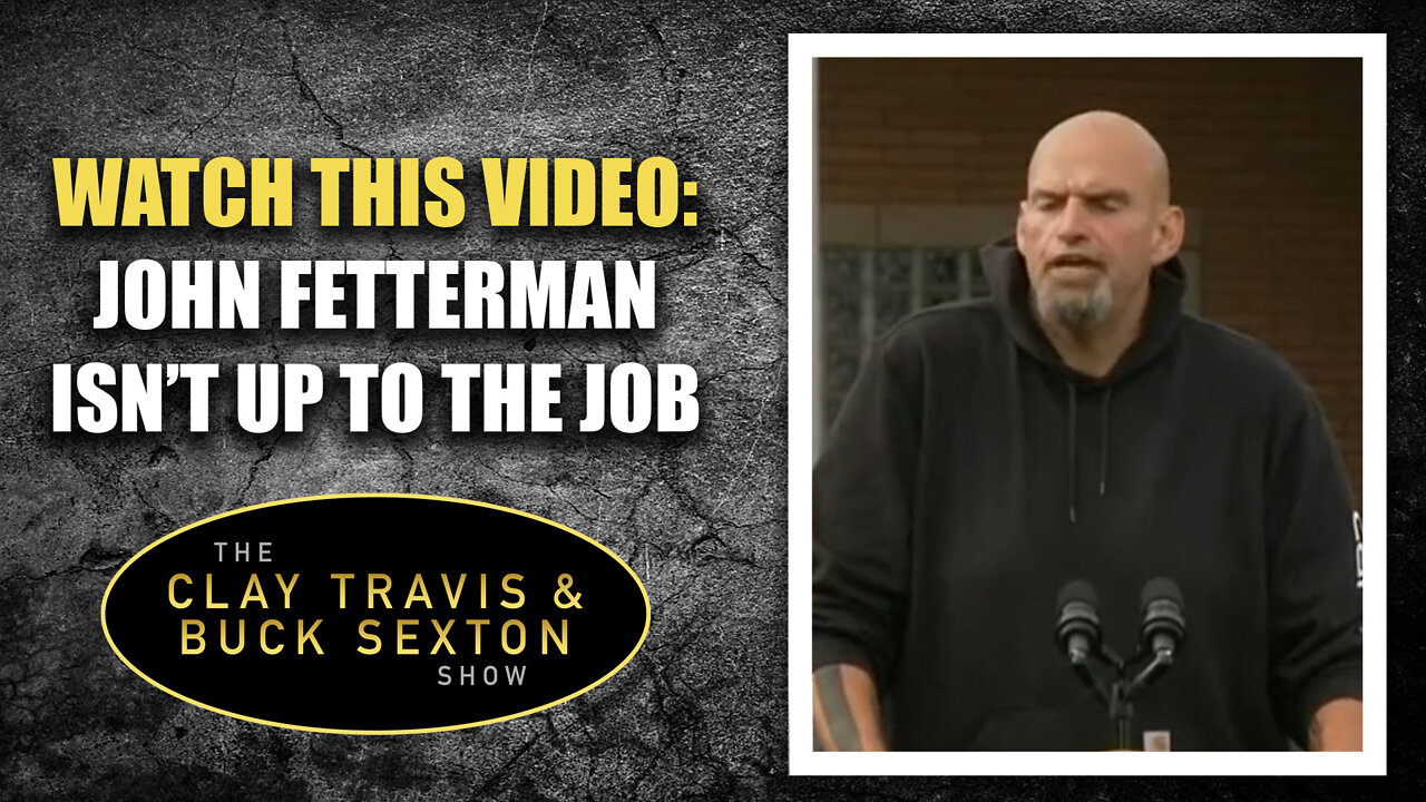 Watch This Video: John Fetterman Isn’t Up to the Job