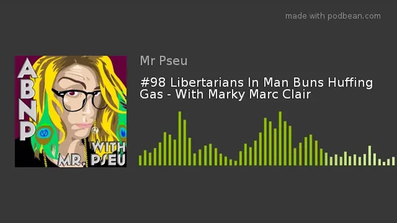 #98 Libertarians In Man Buns Huffing Gas - With Marky Marc Clair