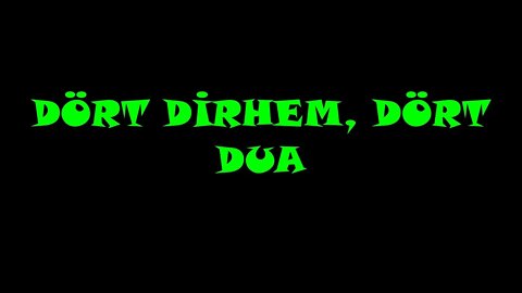 DÖRT DİRHEM DÖRT DUA