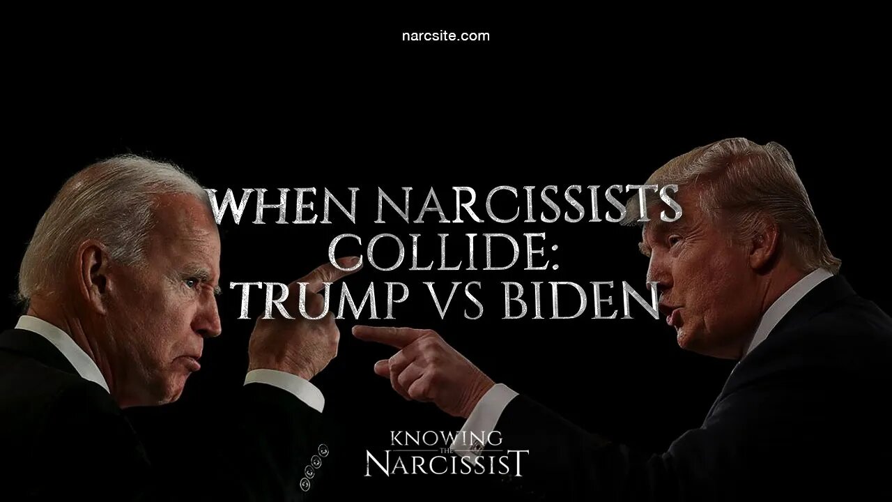 When Narcissists Collide : Trump v Biden : Trump Part One