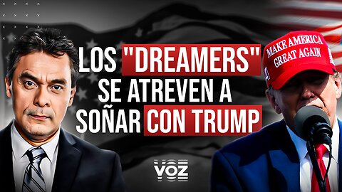 Los "Dreamers" se atreven a soñar con Trump - Episodio 49