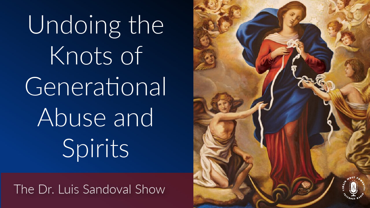 15 Dec 22, The Dr. Luis Sandoval Show: Undoing the Knots of Generational Abuse and Spirits