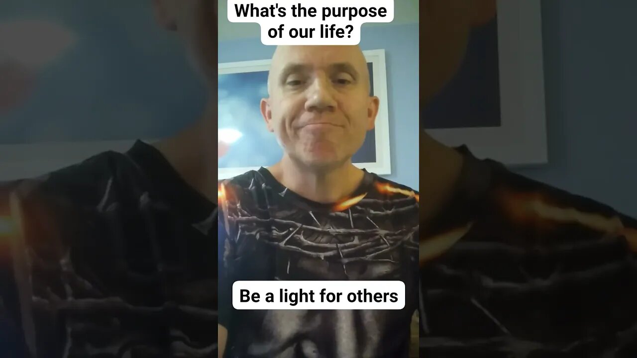 Purpose of our life to be a light for others-sometimes we forget this