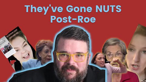 The Left goes crazy post roe