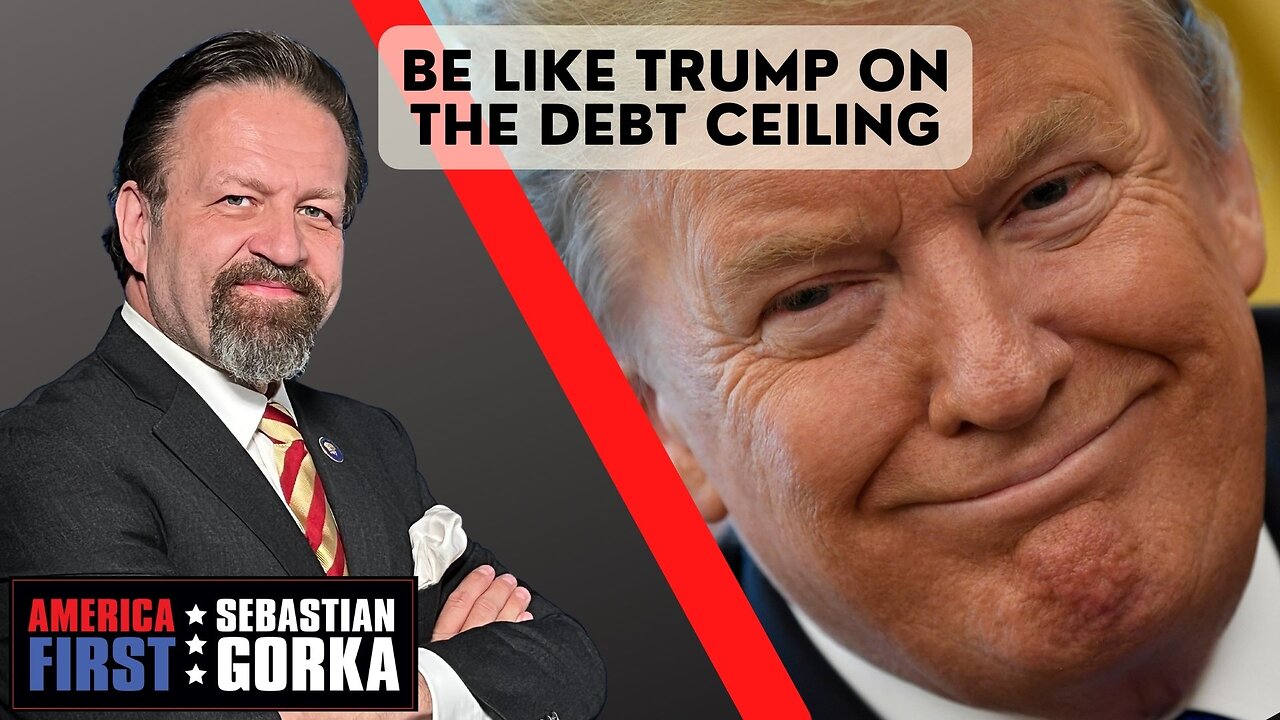 Be like Trump on the debt ceiling. Sebastian Gorka on AMERICA First