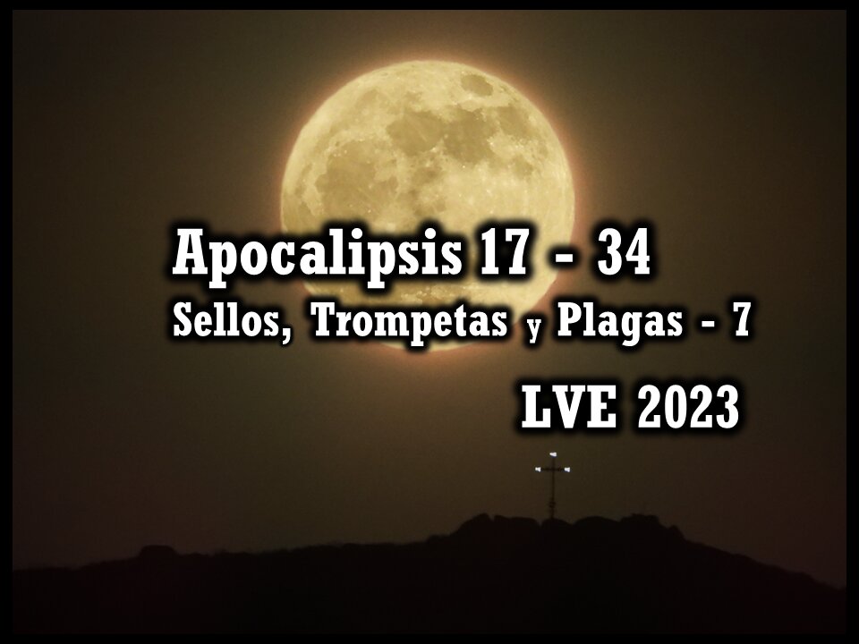 Apocalipsis 17 - 34 - Sellos, Trompetas y Plagas 7