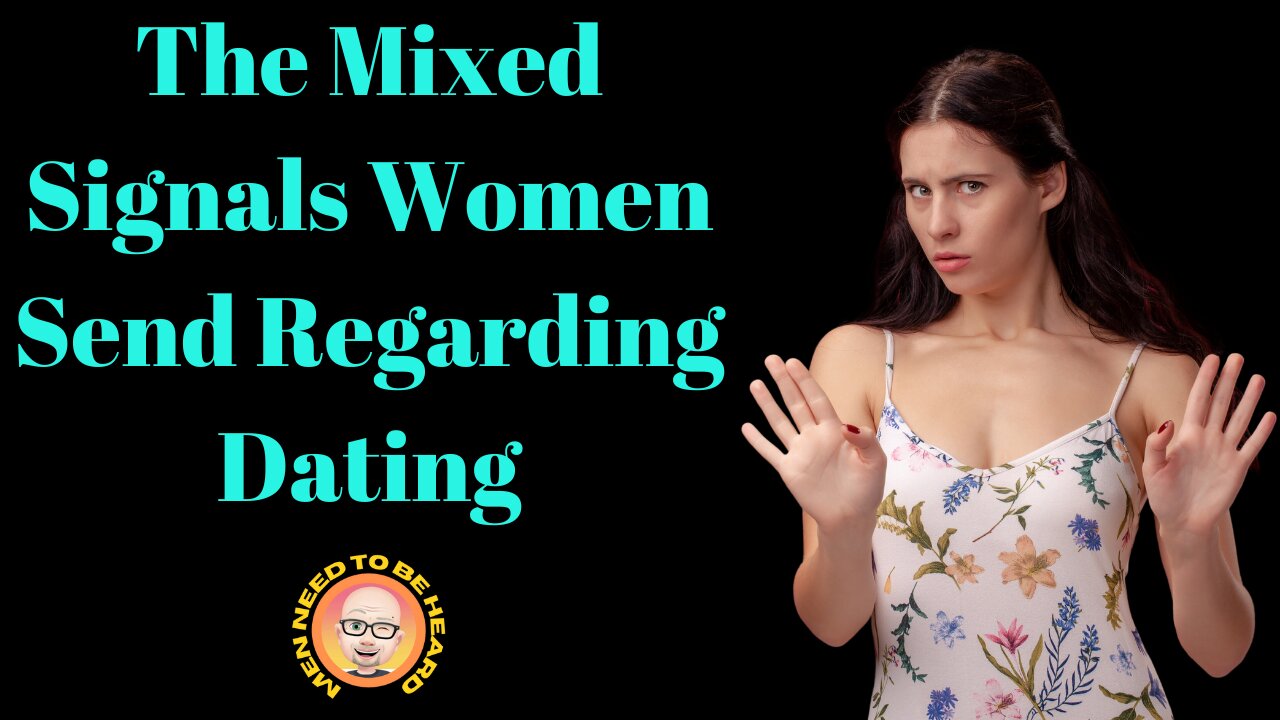 The Mixed Signals Women Send Regarding Dating