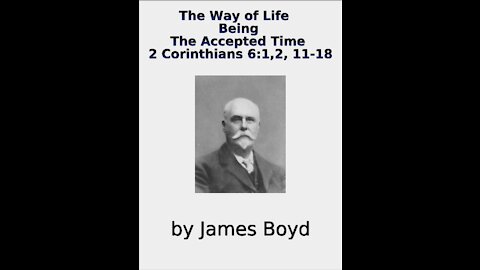 The Way of Life, Being, The Accepted Time 2 Corinthians 6, James Boyd