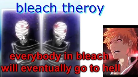 bleach theory: everybody will eventually go to hell