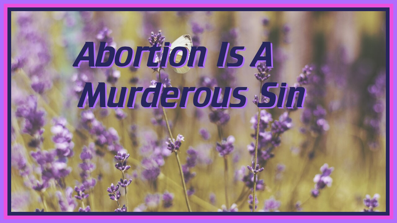 Abortion Is A Murderous Sin