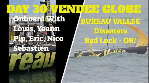 Vendee Globe Day 30 Report Louis Burton Disasters, Onboard with Yoann, Pip, Sebastien, Simon, Eric