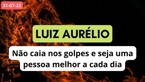 LUIZ AURÉLIO Não caia nos golpes e seja uma pessoa melhor a cada dia