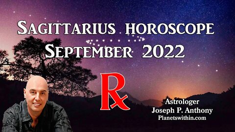 Sagittarius Horoscope September 2022- Astrologer Joseph P. Anthony