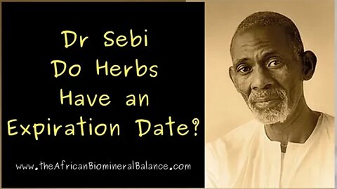 DR SEBI - DO HERBS HAVE AN EXPIRATION DATE?