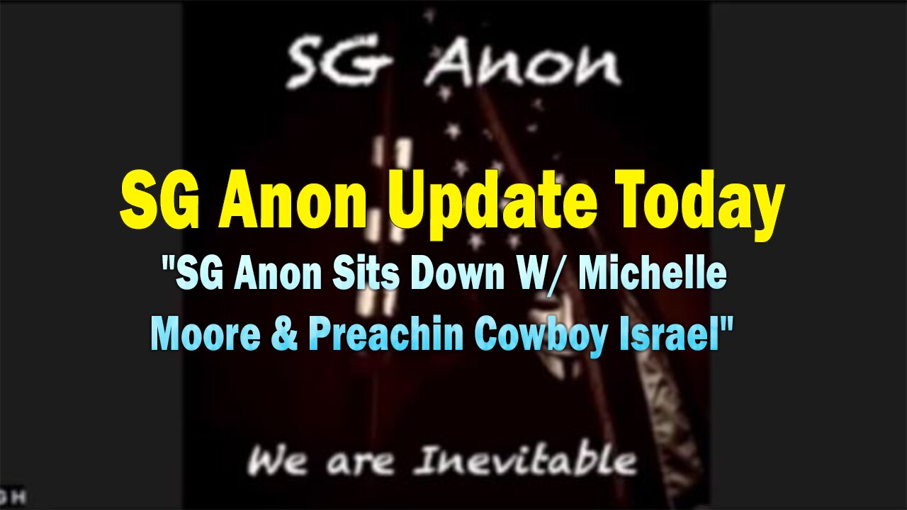 SG Anon Update Today 11/14/23: "SG Anon Sits Down W/ Michelle Moore & Preachin Cowboy Israel"