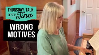 Thursday Talk with Tina: Wrong Motives