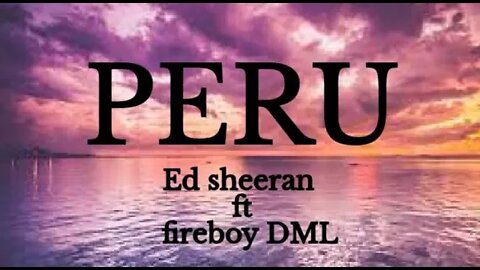 Fireboy DML & Ed Sheeran - Peru (Lyrics)